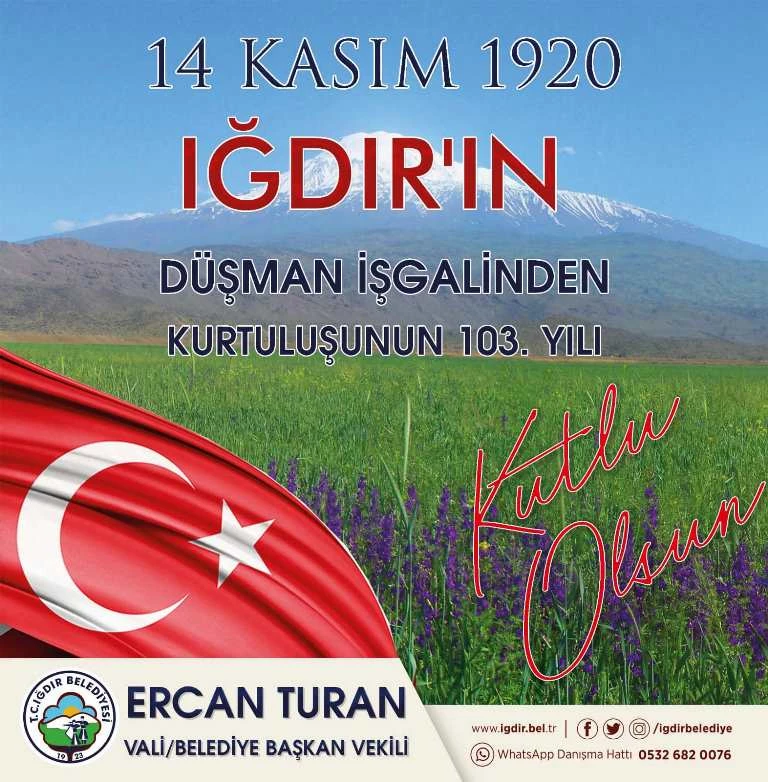 Vali/Belediye Başkan Vekilimiz Sayın Ercan TURAN’ın Iğdır’ın Düşman İşgalinden Kurtuluşunun 103. Yılı Mesajı