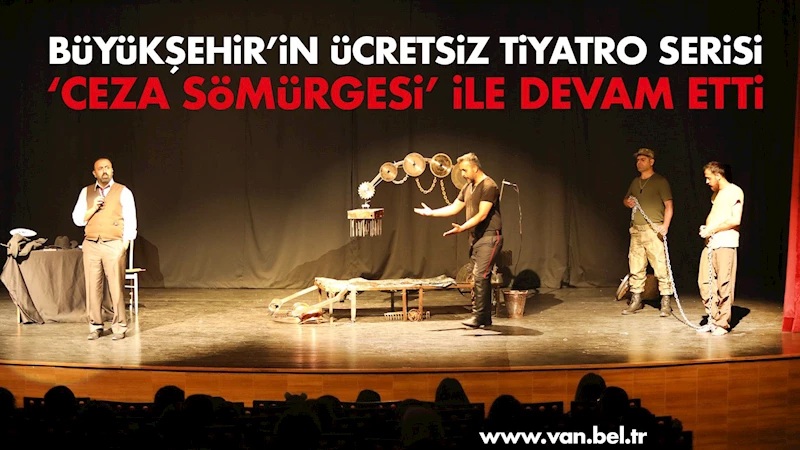 BÜYÜKŞEHİR’İN ÜCRETSİZ TİYATRO SERİSİ ‘CEZA SÖMÜRGESİ’ İLE DEVAM ETTİ