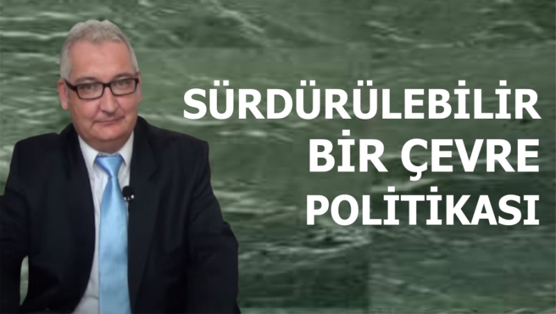 SÜRDÜRÜLEBİLİR BİR ÇEVRE POLİTİKASI