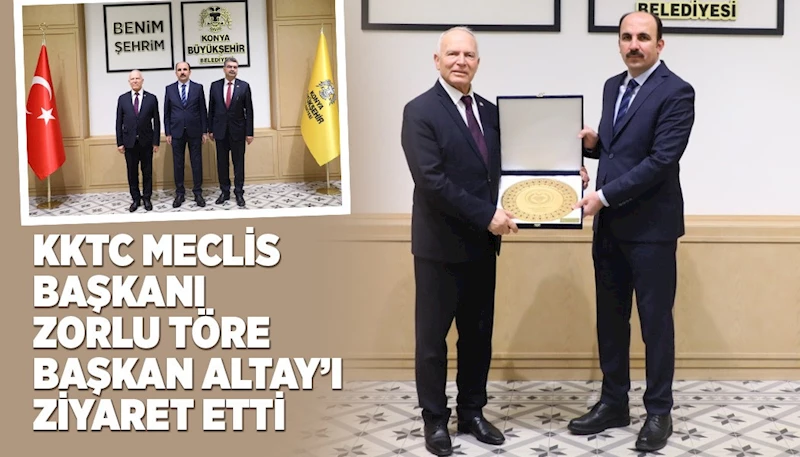 KKTC MECLİS BAŞKANI ZORLU TÖRE BAŞKAN ALTAY’I ZİYARET ETTİ