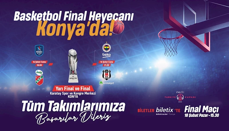 KONYA’DA BASKETBOL ŞÖLENİ; 4’LÜ FİNAL KONYA