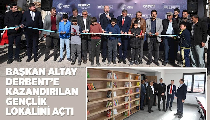 BAŞKAN ALTAY DERBENT’E KAZANDIRILAN GENÇLİK LOKALİNİ AÇTI