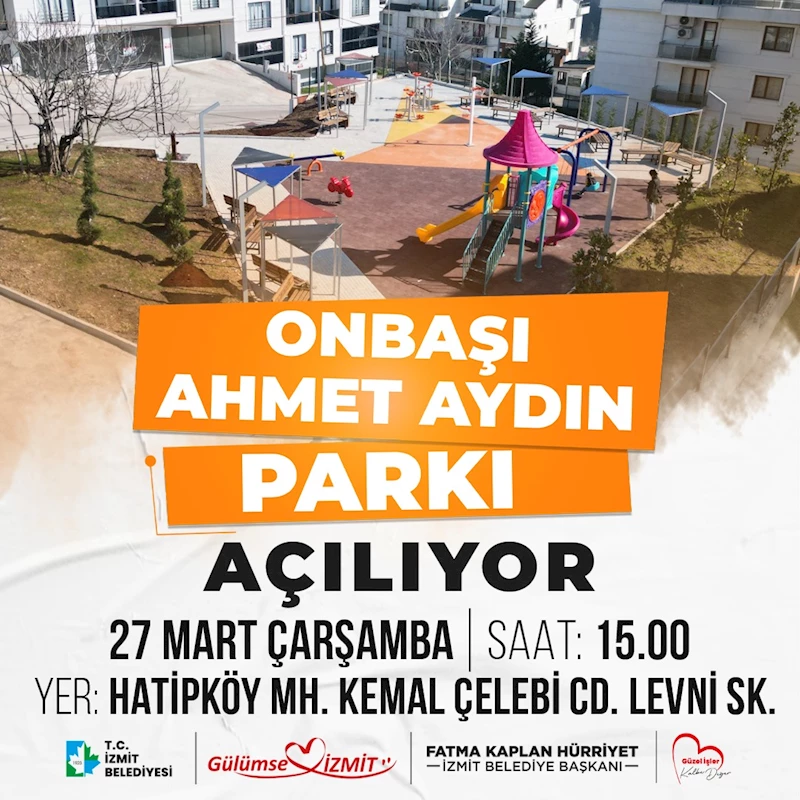 İZMİT BELEDİYESİ, HATİPKÖY ONBAŞI AHMET AYDIN PARKI’NI HİZMETE AÇIYOR