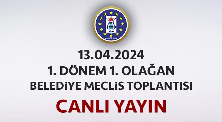 13.04.2024 - 1. DÖNEM 1. OLAĞAN BELEDİYE MECLİS TOPLANTISI CANLI YAYIN