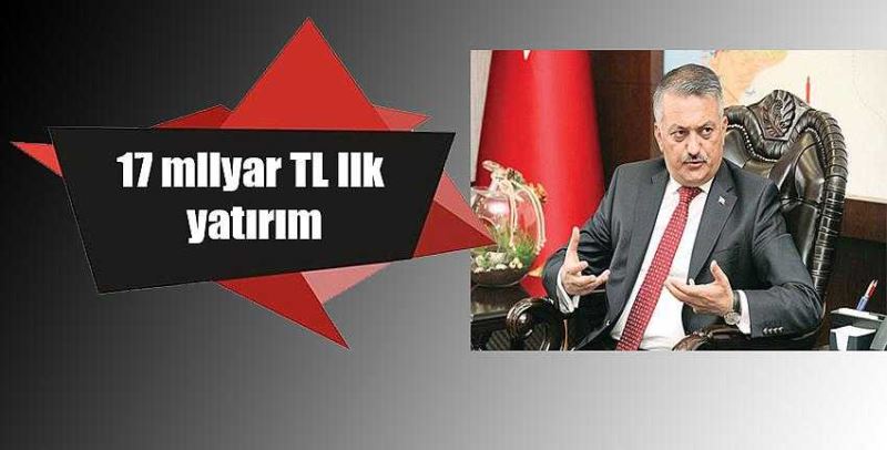 17 Milyar TL lik dev yatırım!