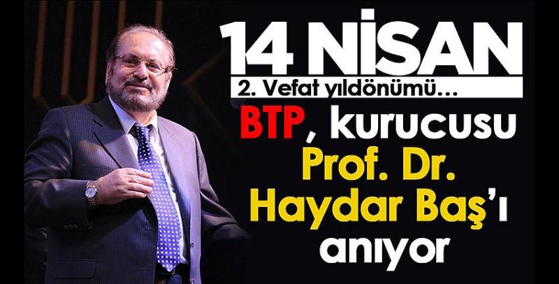 BTP, kurucusu Prof. Dr. Haydar Baş’ı anıyor