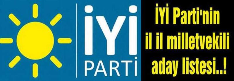 İYİ PARTİ MİLLETVEKİLİ İL İL ADAY LİSTESİ